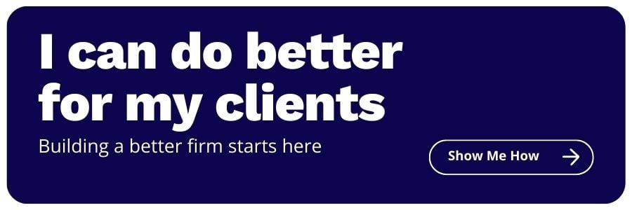 I can do better for my clients. Building a better firm starts here. Show me how.